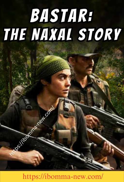 Bastar: The Naxal Story